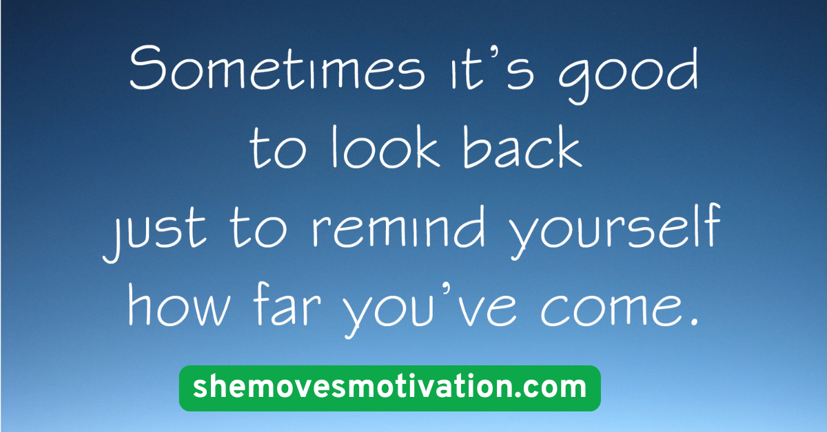 Remind Yourself of How Far You’ve Come