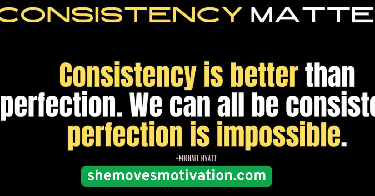 Focus on Consistency, Not Perfection