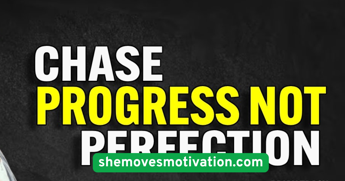 Don’t Chase Perfection—Chase Progress