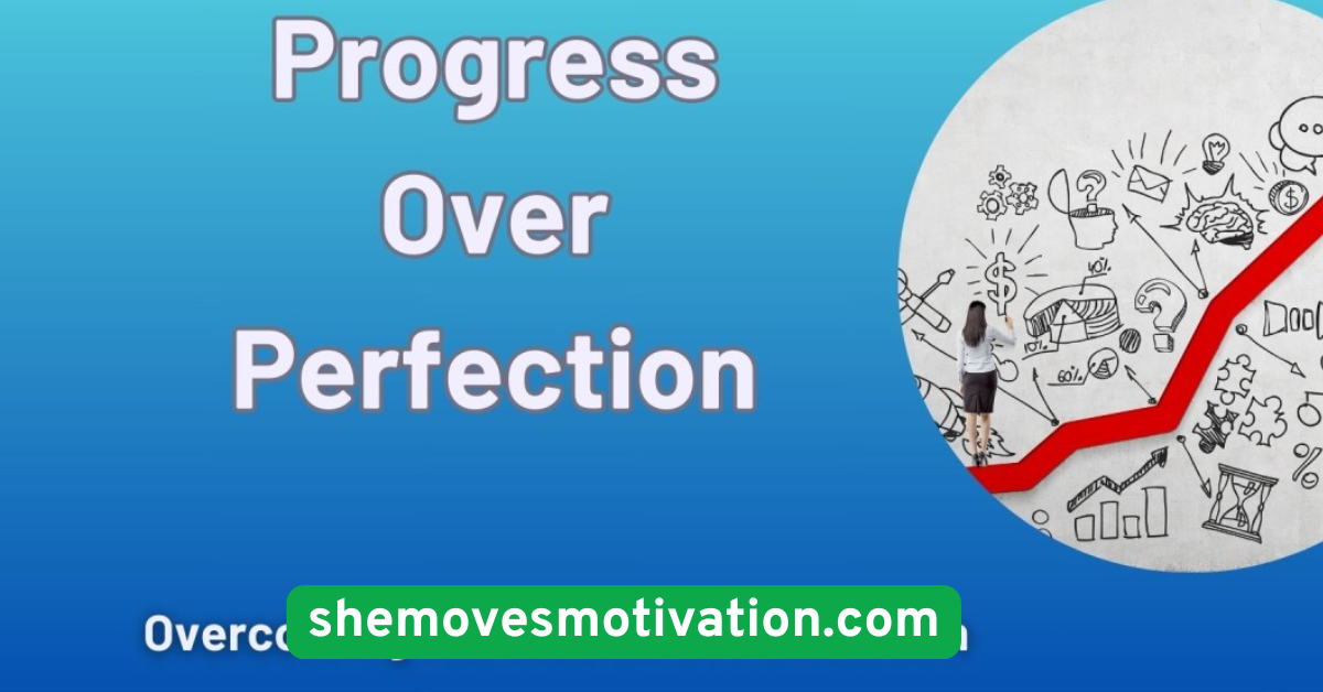Embrace Progress Over Perfection