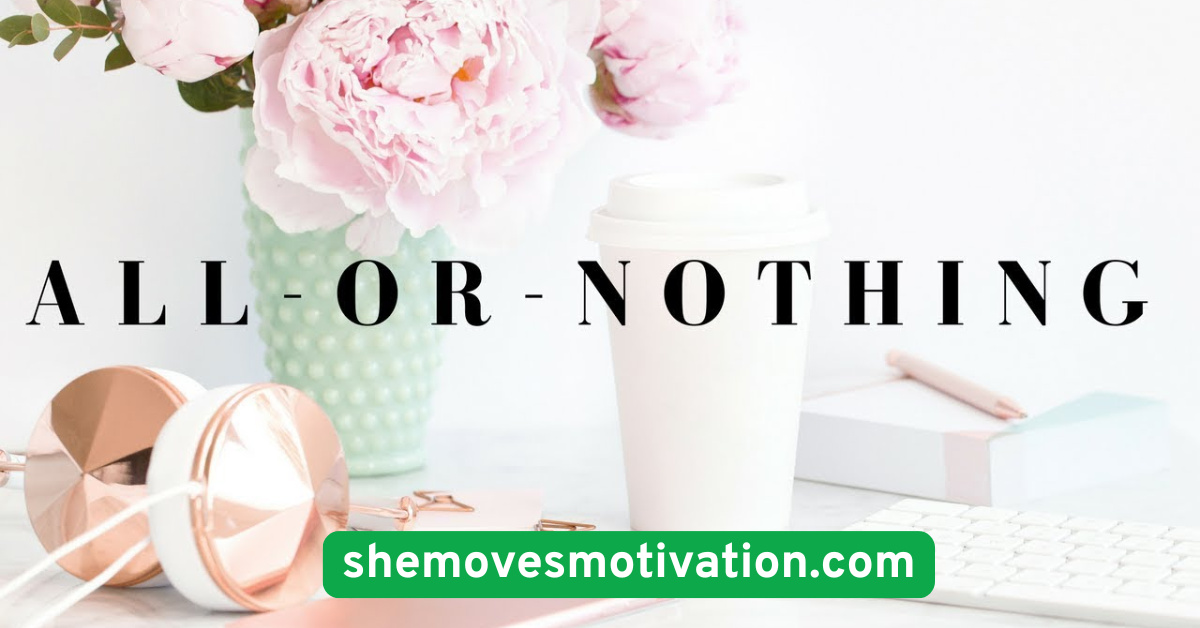 Eliminate “All or Nothing” Thinking