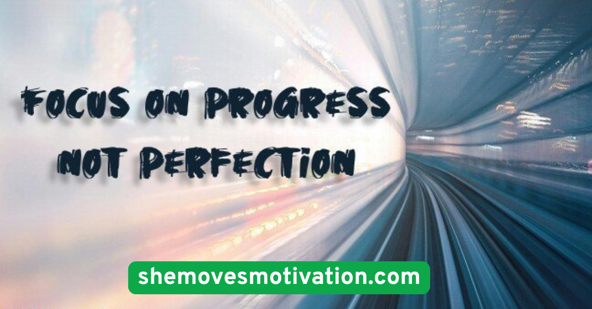 Focus on Progress, Not Perfection