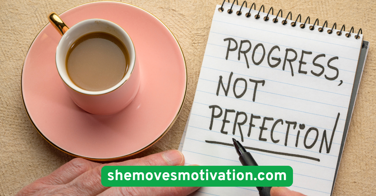  Embrace Progress, Not Perfection