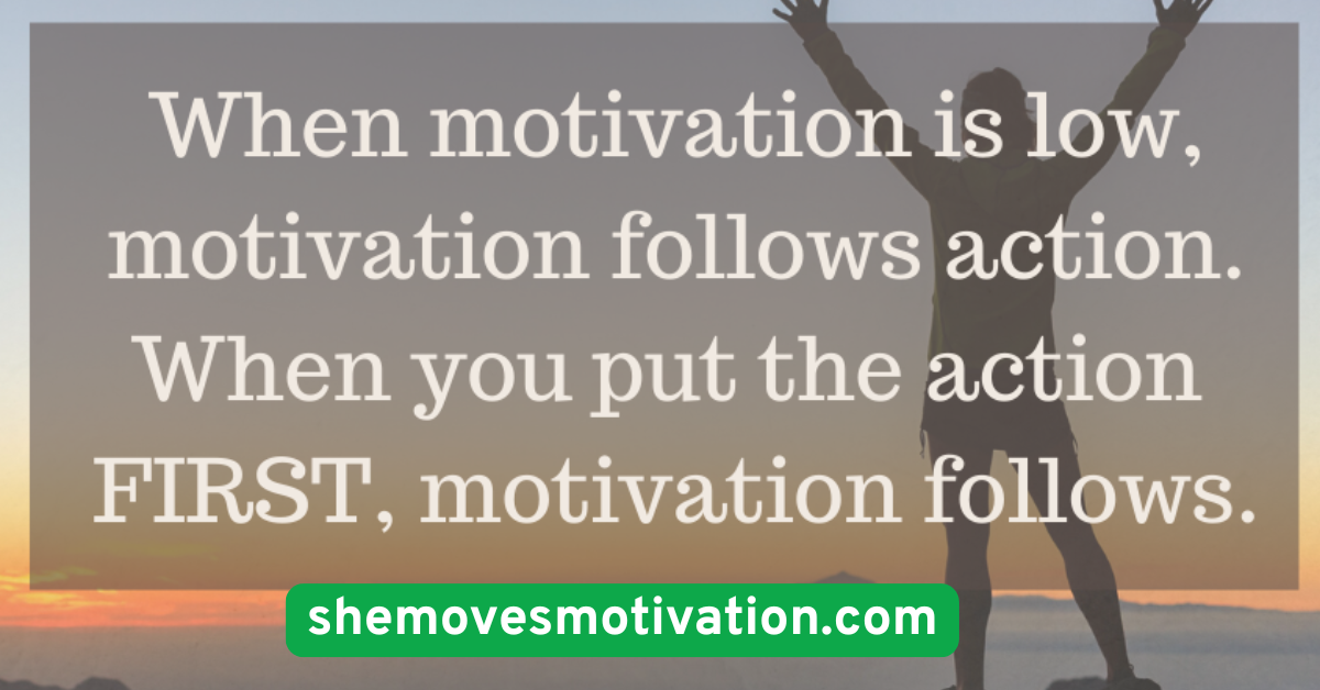Remind Yourself Motivation Follows Action