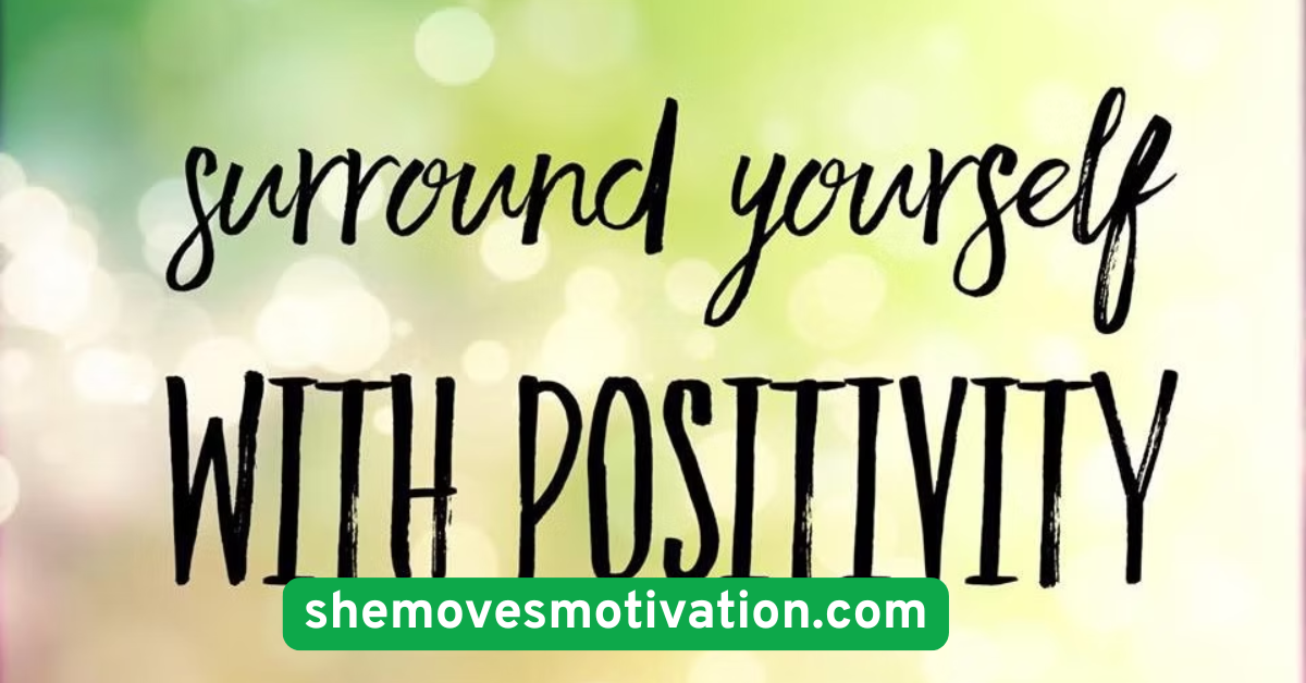  Surround Yourself with Positive Energy