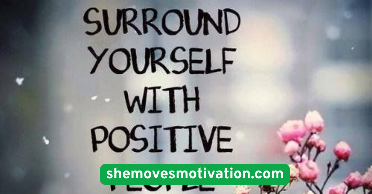 Surround Yourself with Positive Energy